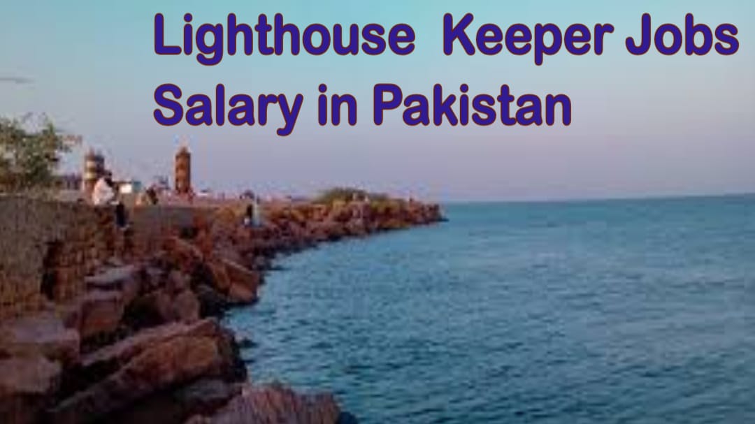 Lighthouse Keeper Jobs Salary Per Month In Pakistan