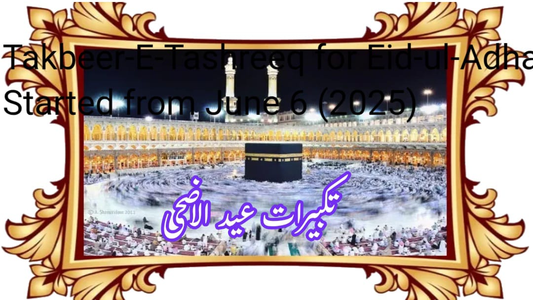 Takbeer-E-Tashreeq for Eid-ul-Adha: Started from June 6 (2025)